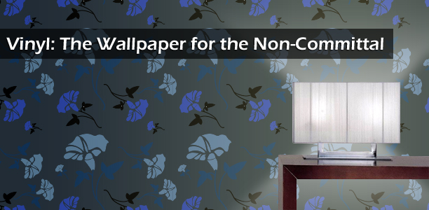 Vinyl: The Wallpaper for the Non-Committal